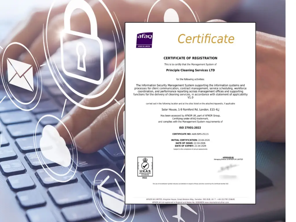 The Management System of Principle Cleaning Services has been assessed and complies with the Management System requirements of: ISO 27001:2022